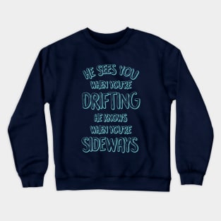 He sees you when you're drifting Crewneck Sweatshirt